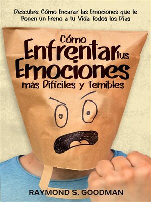 Cómo Enfrentar tus Emociones más Difíciles y Temibles - ebook